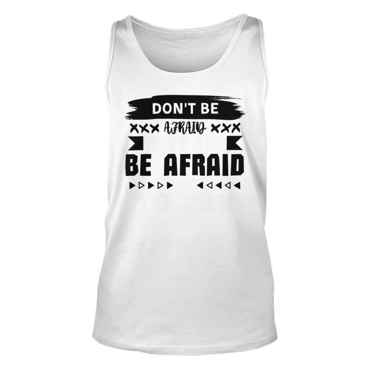 Dont Be Afraid To Fail Be Afraid Not To Try Unisex Tank Top