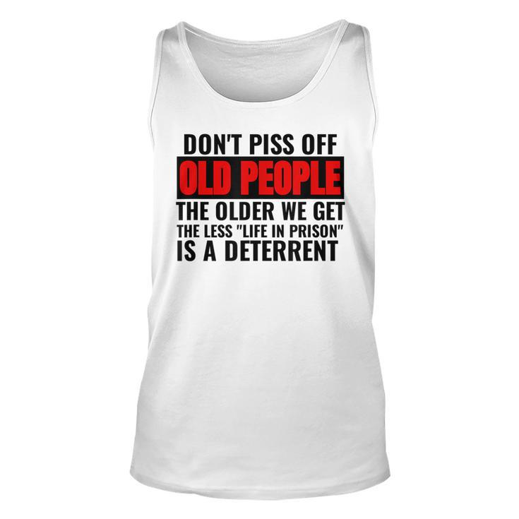 Dont Piss Off Old People The Older We Get The Less Funny Unisex Tank Top - Thegiftio