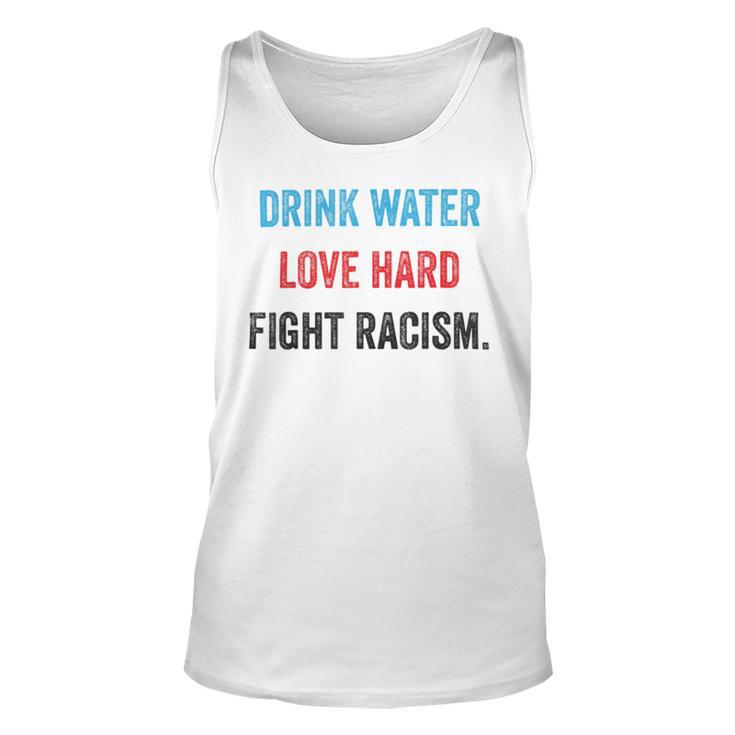 Drink Water Love Hard Fight Racism Unisex Tank Top