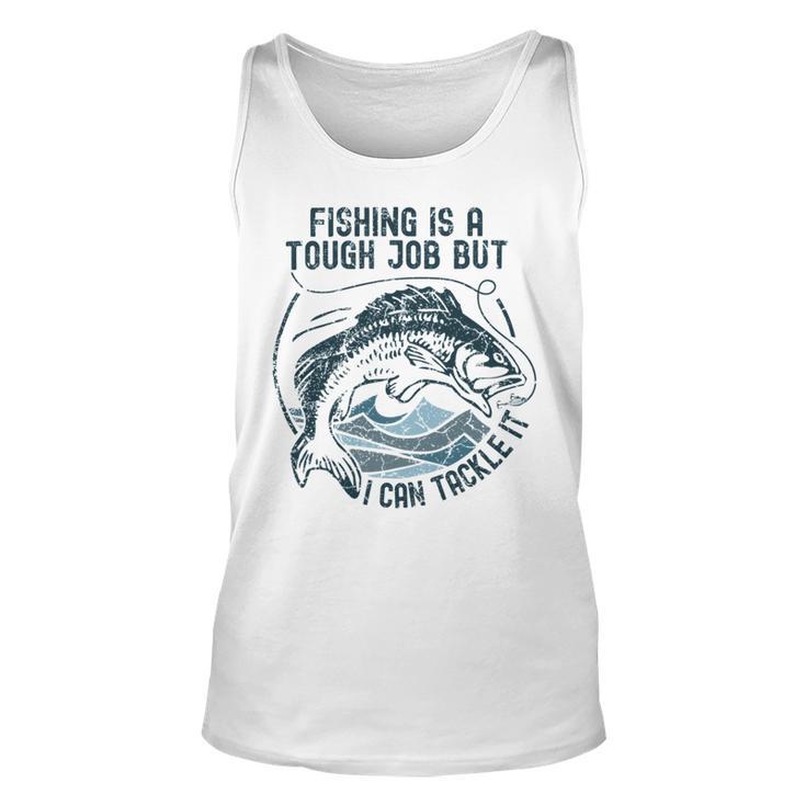 Fishing Is A Tough Job But I Can Tackle It Dad Unisex Tank Top