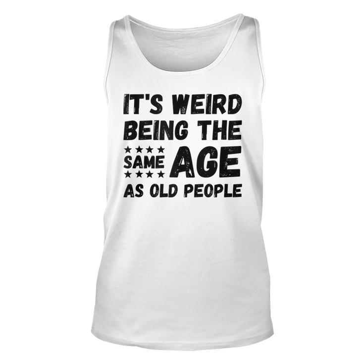 Funny Its Weird Being The Same Age As Old People Christmas  Unisex Tank Top