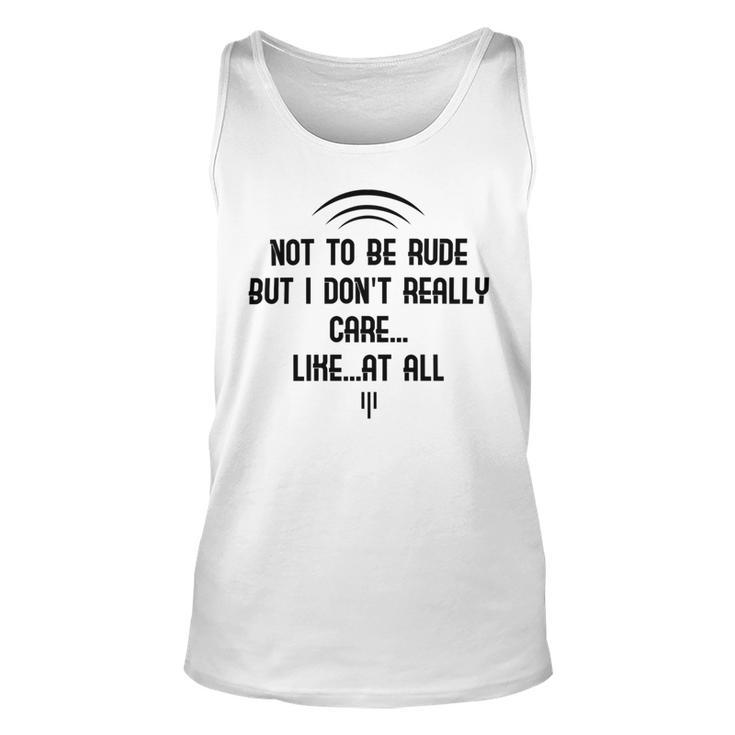 Funny  Not To Be Rude But I Don T Really Care Likeat All Unisex Tank Top