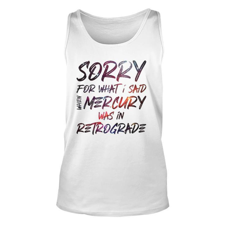 Funny Sorry For What I Said When Mercury Was In Retrograde Unisex Tank Top