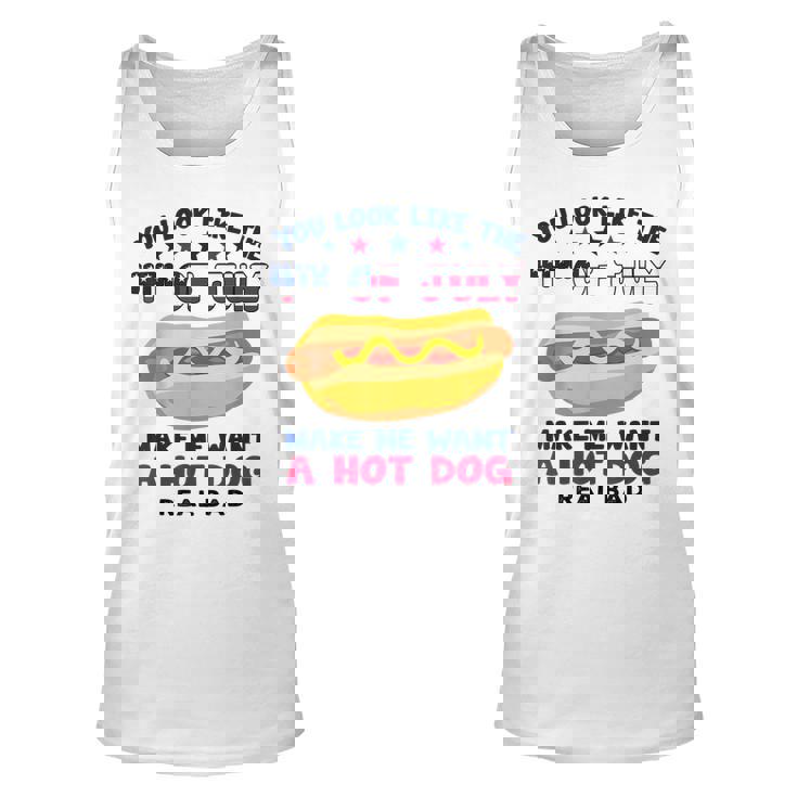 Funny You Look Like 4Th Of July Makes Me Want A Hotdog  Unisex Tank Top