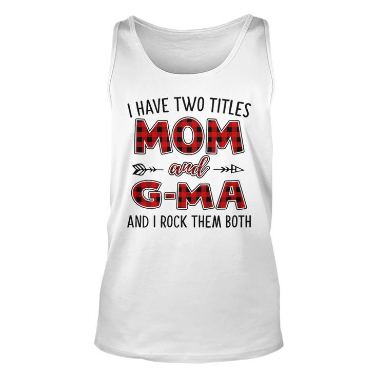 G Ma Grandma Gift   I Have Two Titles Mom And G Ma Unisex Tank Top
