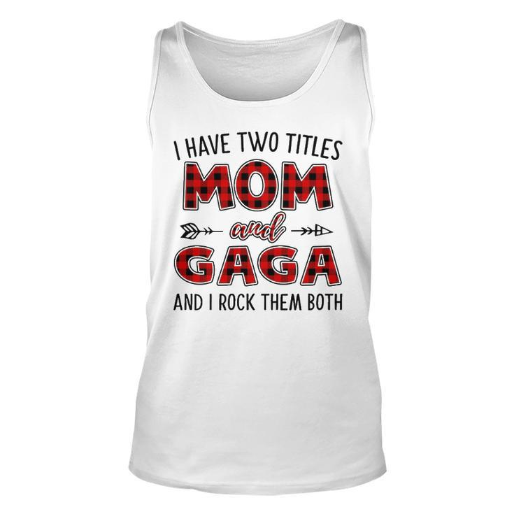 Gaga Grandma Gift   I Have Two Titles Mom And Gaga Unisex Tank Top