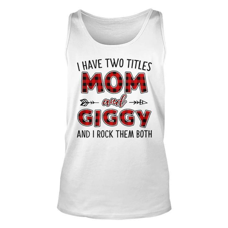 Giggy Grandma Gift   I Have Two Titles Mom And Giggy Unisex Tank Top