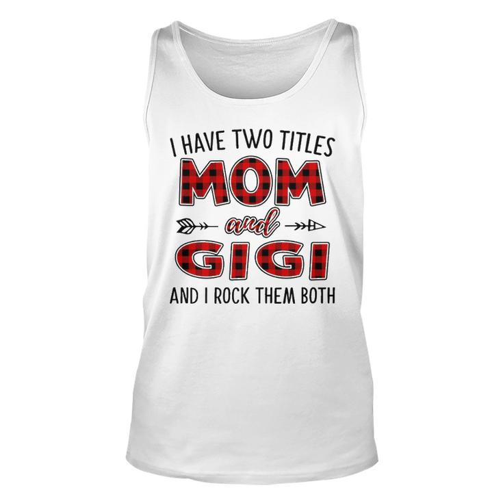 Gigi Grandma Gift   I Have Two Titles Mom And Gigi Unisex Tank Top