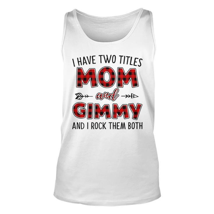 Gimmy Grandma Gift   I Have Two Titles Mom And Gimmy Unisex Tank Top
