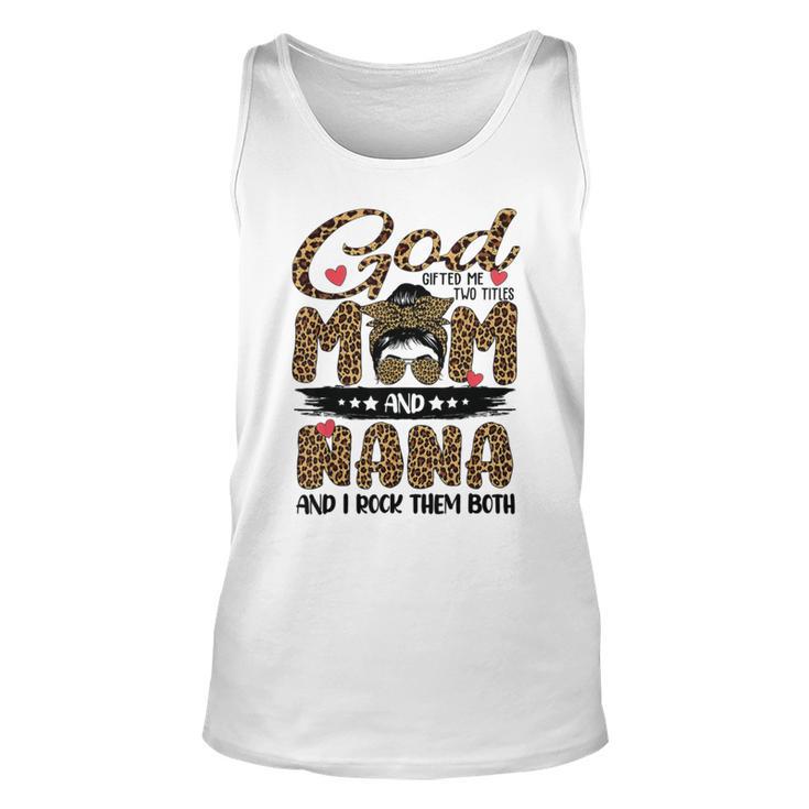 God Gifted Me Two Titles Mom And Nana Leopard  Unisex Tank Top