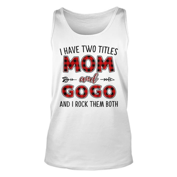 Gogo Grandma Gift   I Have Two Titles Mom And Gogo Unisex Tank Top
