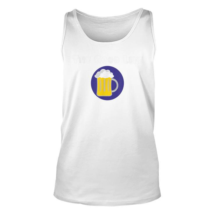 Good Life Beer Drinking Party   Unisex Tank Top