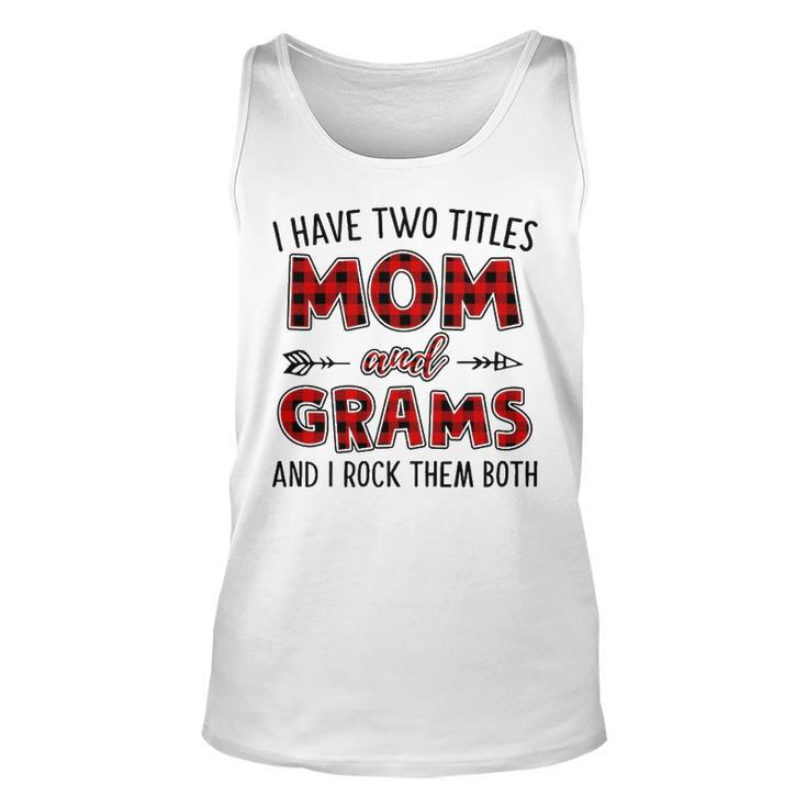 Grams Grandma Gift   I Have Two Titles Mom And Grams Unisex Tank Top