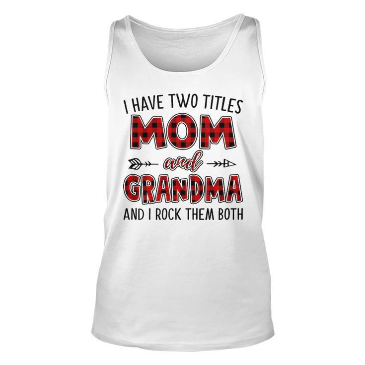 Grandma Gift   I Have Two Titles Mom And Grandma Unisex Tank Top