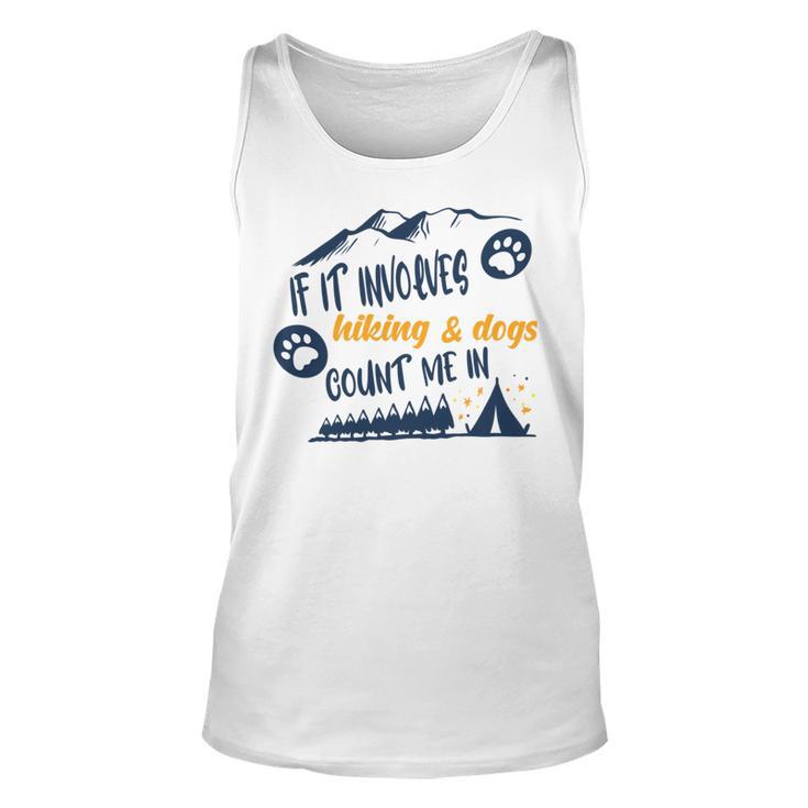 Hiking Gift  If It Involves Hiking And Dogs Count Me In  Adventures With My Dog  Love To Hike  Hiking Lovers V2 Unisex Tank Top