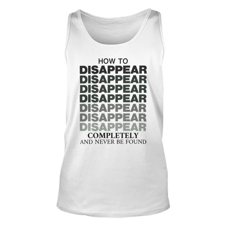 How To Disappear Completely And Never Be Found Unisex Tank Top