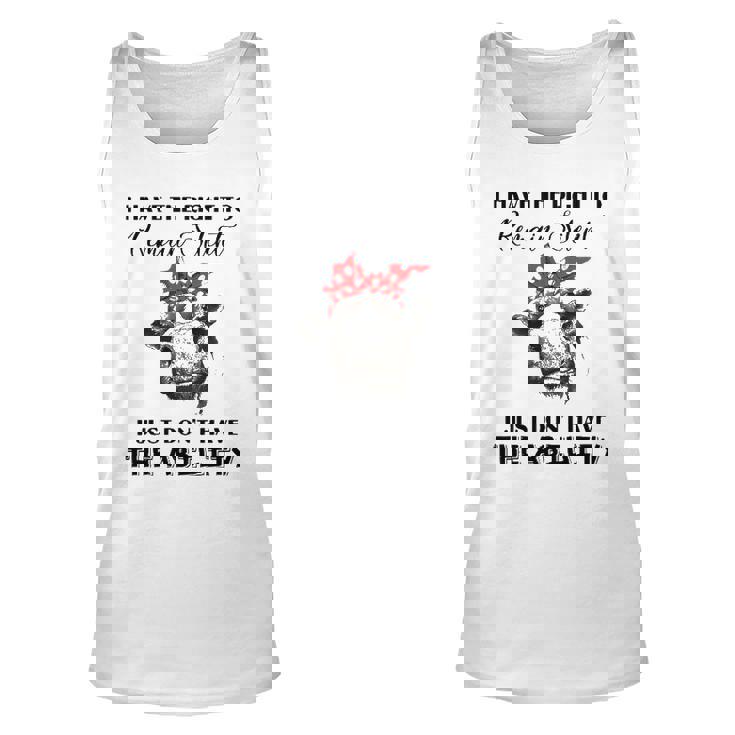 I Have The Right To Remain Silent I Dont Have Ability Funny Unisex Tank Top