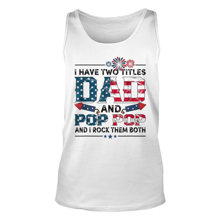 I Have Two Titles Dad And Pop Pop Fathers Day 4Th Of July  Unisex Tank Top