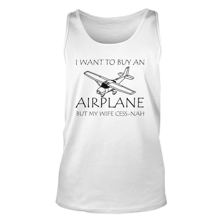 I Want To Buy An Airplane But My Wife Cess-Nah Unisex Tank Top