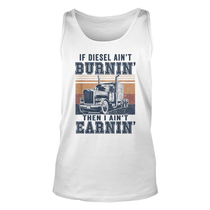 If Aint Burnin I Aint EarninBurnin Disel Trucker Dad  Unisex Tank Top