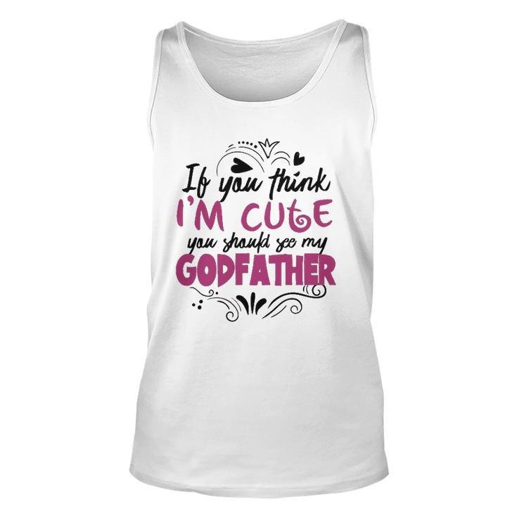 If You Think Im Cute You Should See My Godfather  Gift Unisex Tank Top
