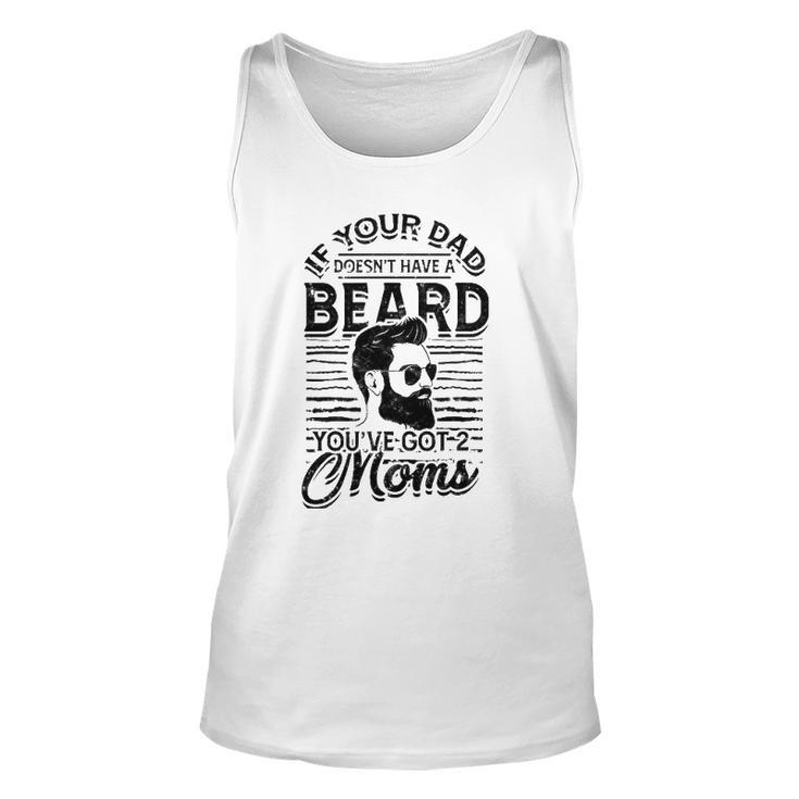 If Your Dad Doesnt Have A Beard Youve Got 2 Moms - Viking Unisex Tank Top