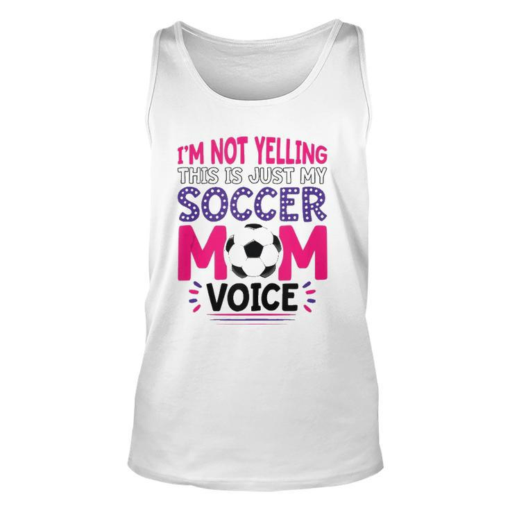 Im Not Yelling This Is Just My Soccer Mom Voice Funny  Unisex Tank Top