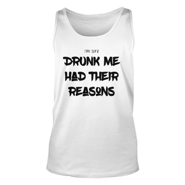 Im Sure Drunk Me Had Their Reasons Funny Party Unisex Tank Top
