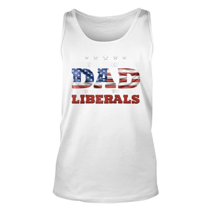 Just A Regular Dad Trying Not To Raise Liberals 4Th Of July  Unisex Tank Top