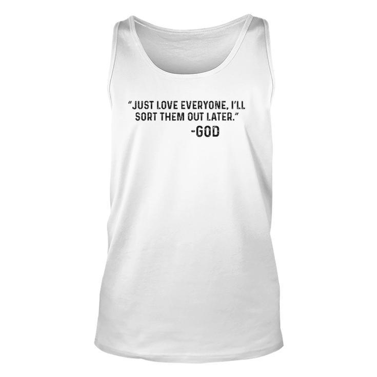 Just Love Everyone Ill Sort Them Out Later God Funny Unisex Tank Top