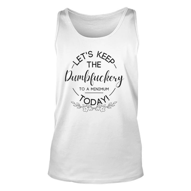Womens Lets Keep The Dumbfuckery To A Minimum Today Sarcastic Tank Top
