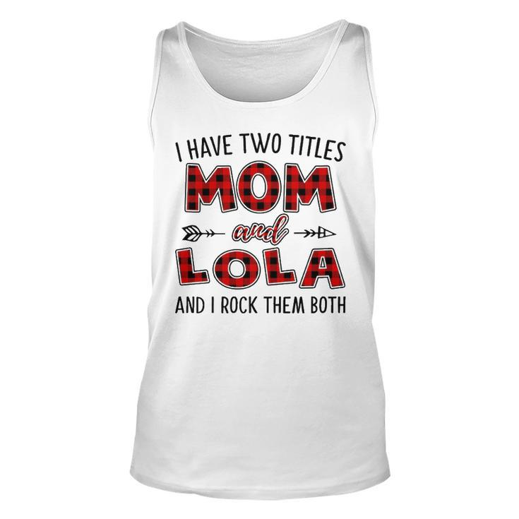 Lola Grandma Gift   I Have Two Titles Mom And Lola Unisex Tank Top