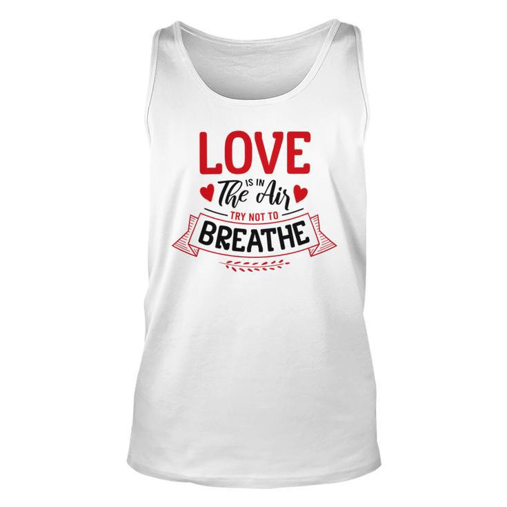 Love Is In The Air Try Not To Breathe  134 Trending Shirt Unisex Tank Top