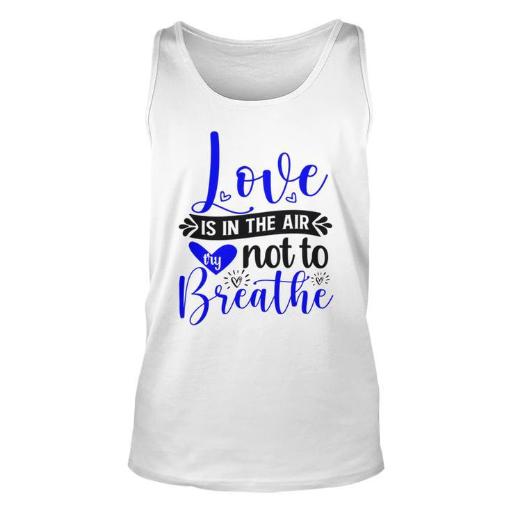 Love Is In The Air Try Not To Breathe  135 Trending Shirt Unisex Tank Top