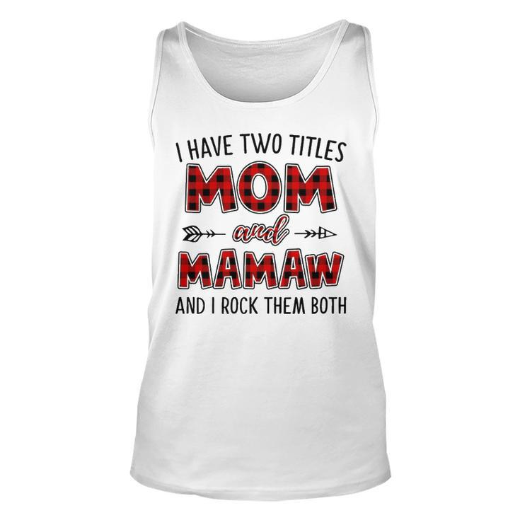 Mamaw Grandma Gift   I Have Two Titles Mom And Mamaw Unisex Tank Top