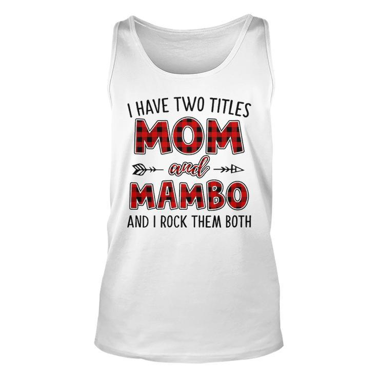 Mambo Grandma Gift   I Have Two Titles Mom And Mambo Unisex Tank Top