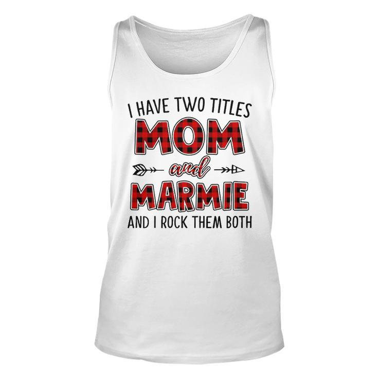 Marmie Grandma Gift   I Have Two Titles Mom And Marmie Unisex Tank Top