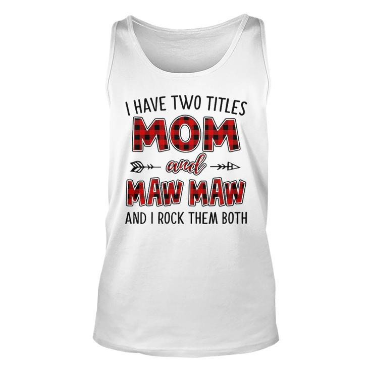 Mawmaw Grandma Gift   I Have Two Titles Mom And Mawmaw Unisex Tank Top