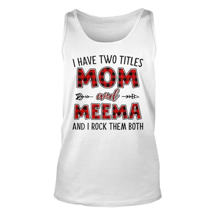 Meema Grandma Gift   I Have Two Titles Mom And Meema Unisex Tank Top