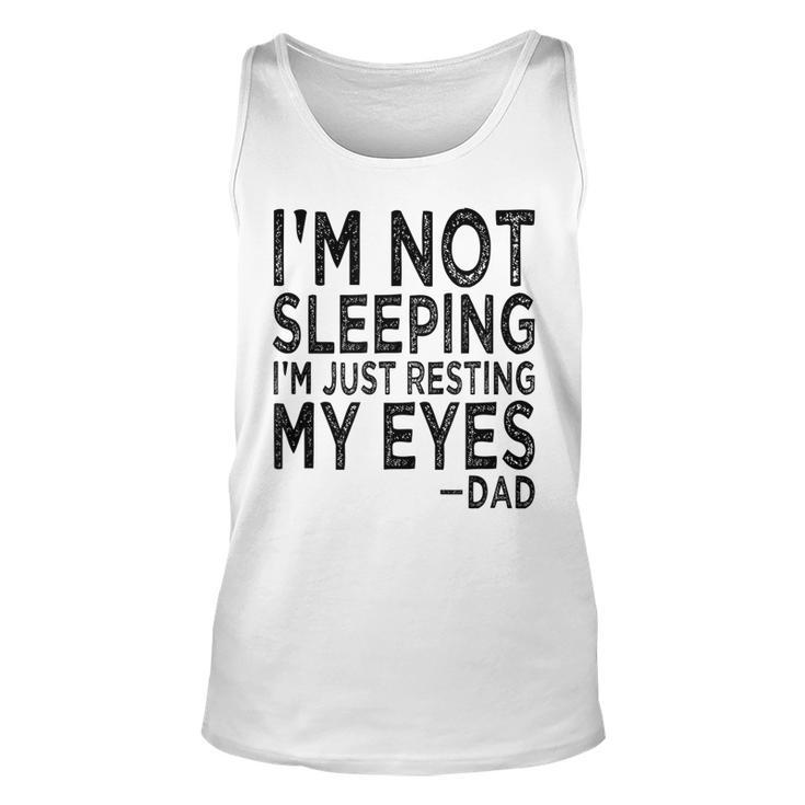 Mens Im Not Sleeping Im Just Resting My Eyes Dad Fathers Day  Unisex Tank Top