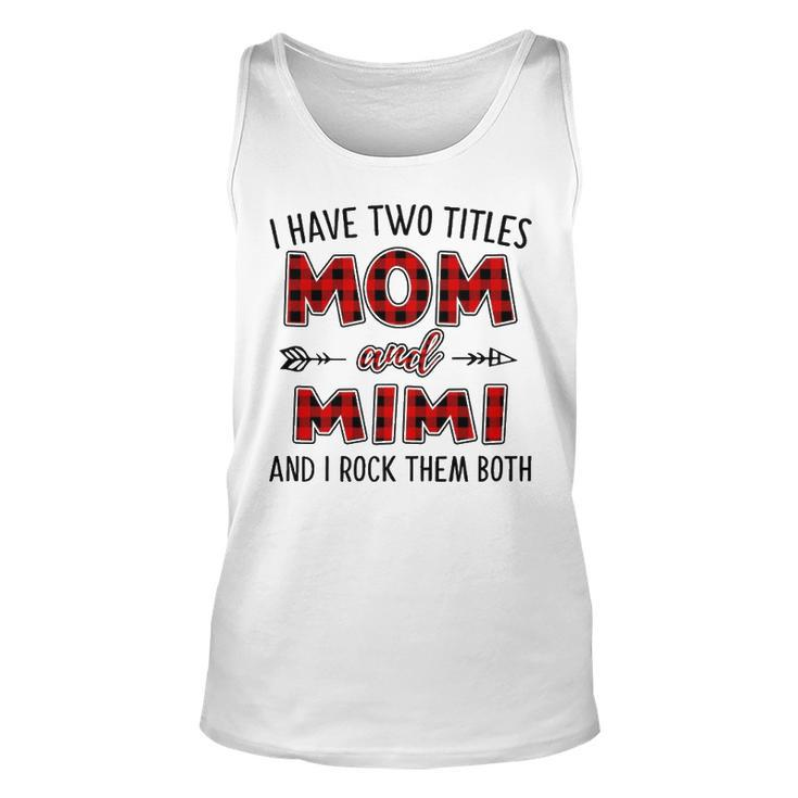 Mimi Grandma Gift   I Have Two Titles Mom And Mimi Unisex Tank Top