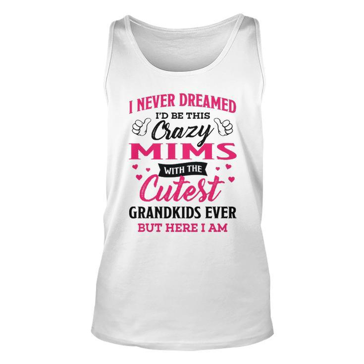 Mims Grandma Gift   I Never Dreamed I’D Be This Crazy Mims Unisex Tank Top