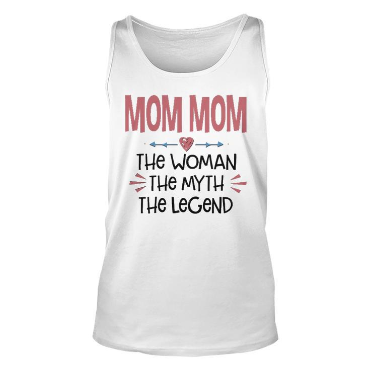 Mom Mom Grandma Gift   Mom Mom The Woman The Myth The Legend Unisex Tank Top