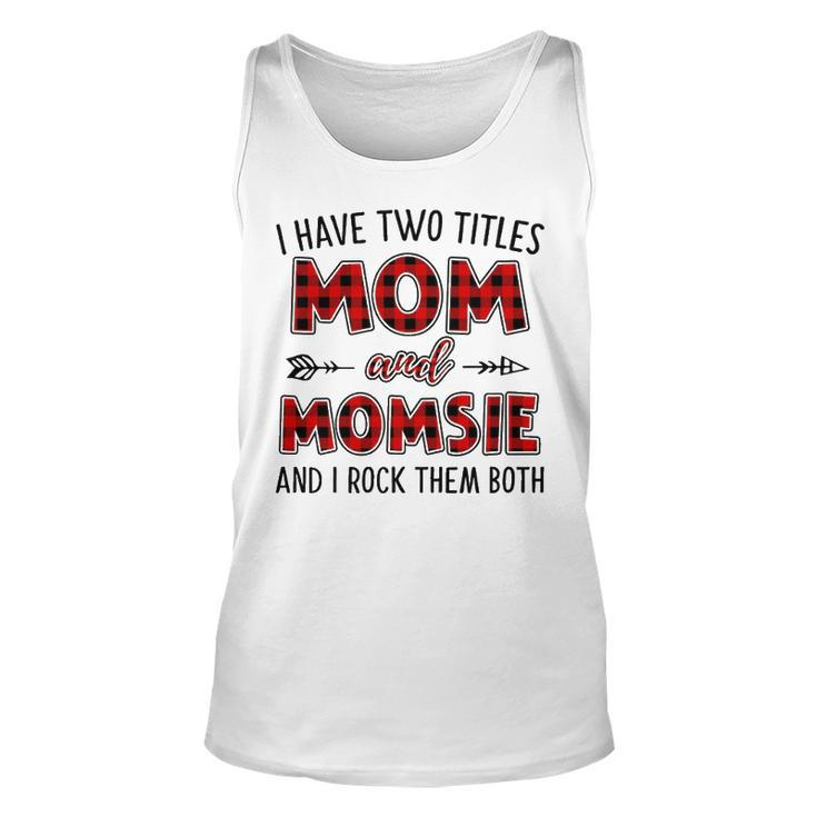 Momsie Grandma Gift   I Have Two Titles Mom And Momsie Unisex Tank Top