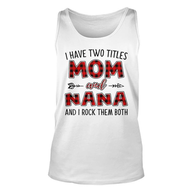 Nana Grandma Gift   I Have Two Titles Mom And Nana Unisex Tank Top