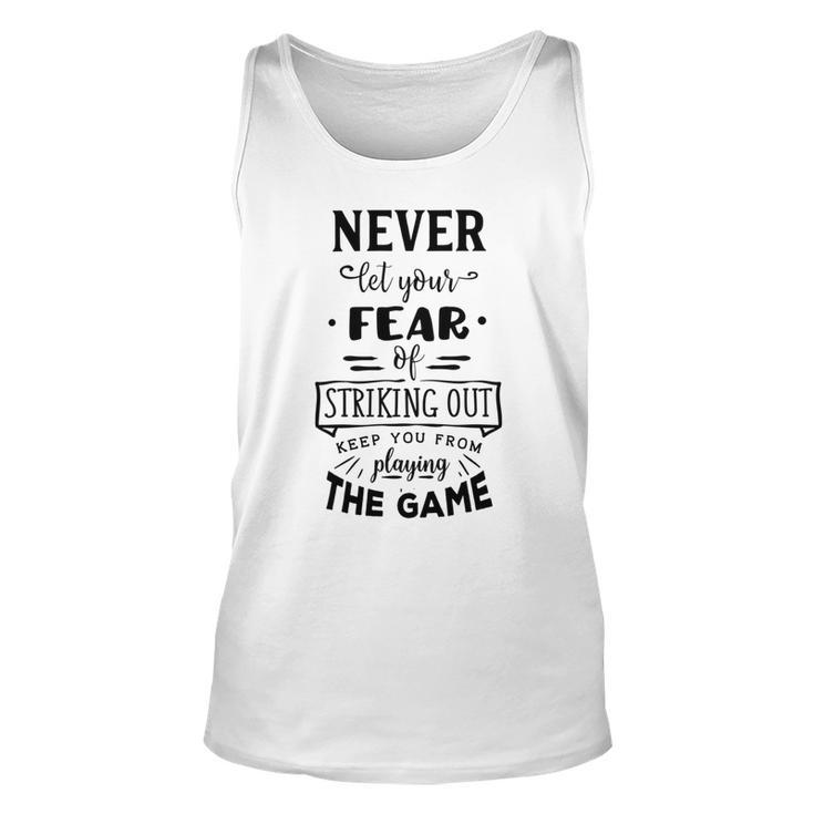 Never Let The Fear Of Striking Out Keep You From Playing The Game Unisex Tank Top
