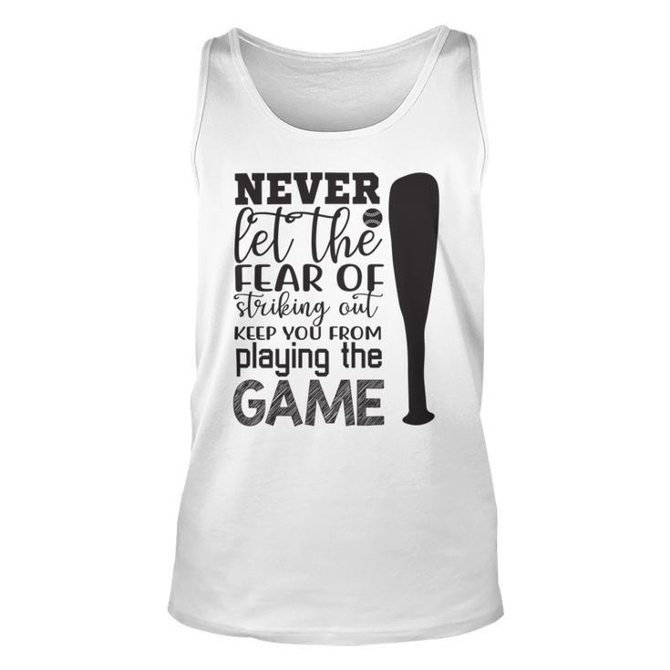 Never Let The Fear Of Striking Out Keep You From Playing The Game Unisex Tank Top