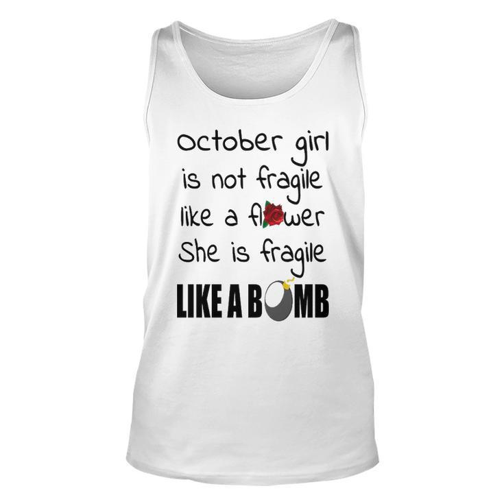 October Girl   October Girl Isn’T Fragile Like A Flower She Is Fragile Like A Bomb V2 Unisex Tank Top