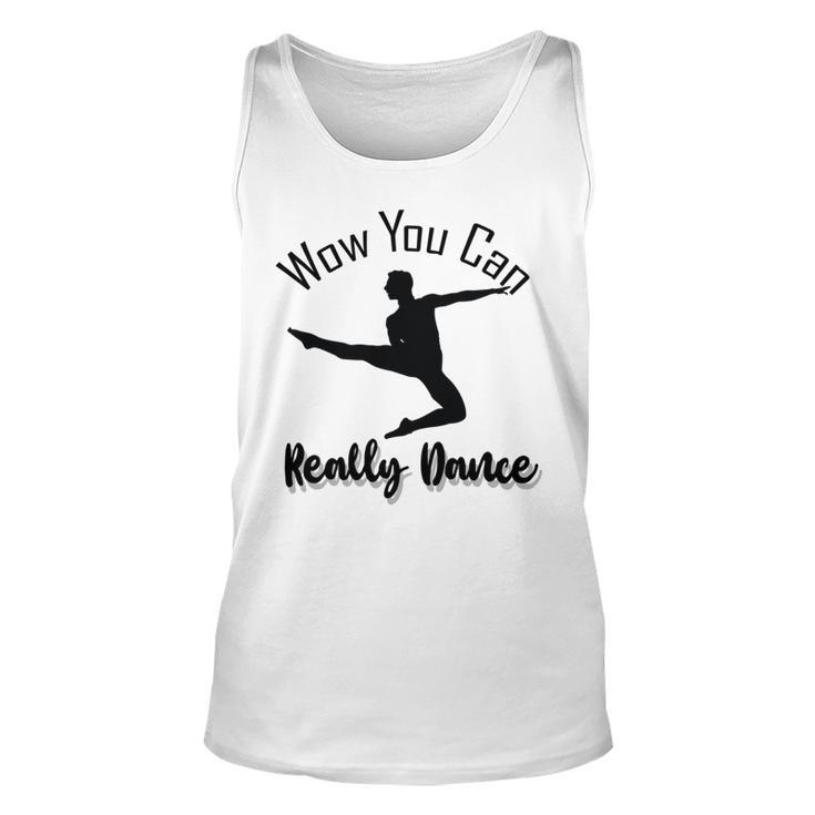 Official  Wow You Can Really Dance - Dance Lover Idea   Unisex Tank Top