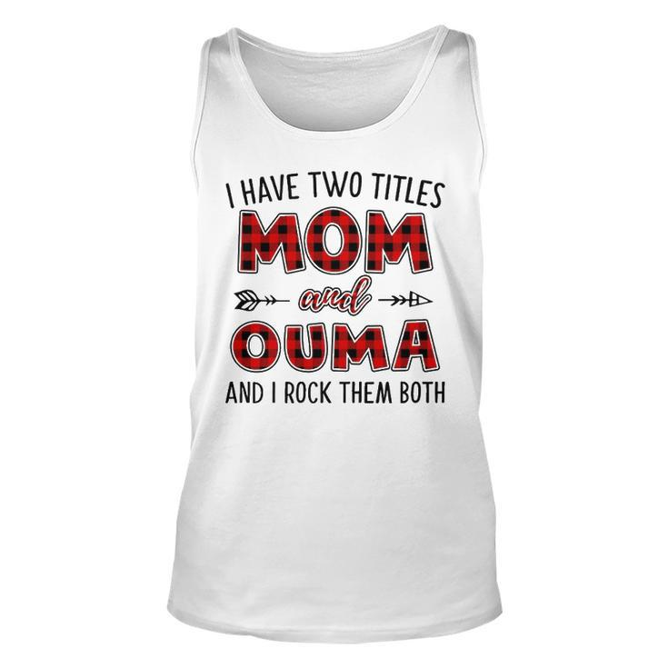Ouma Grandma Gift   I Have Two Titles Mom And Ouma Unisex Tank Top